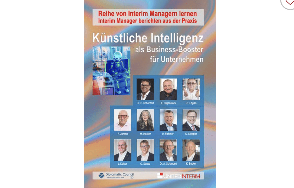«Künstliche Intelligenz als Business-Booster im Unternehmen“» Ulvi Aydin, Klaus Becker, Udo Fichtner, Melanie Hessler, Eckhart Hilgenstock, Falk Janotta, Jürgen Kaiser, Dr. Albert Schappert, Dr. Harald Schönfeld, Klaus-Peter Stöppler, Oliver Strass: Gemeinsames Werk von United Interim, und der Denkfabrik Diplomatic Council mit Beraterstatus bei den Vereinten Nationen.