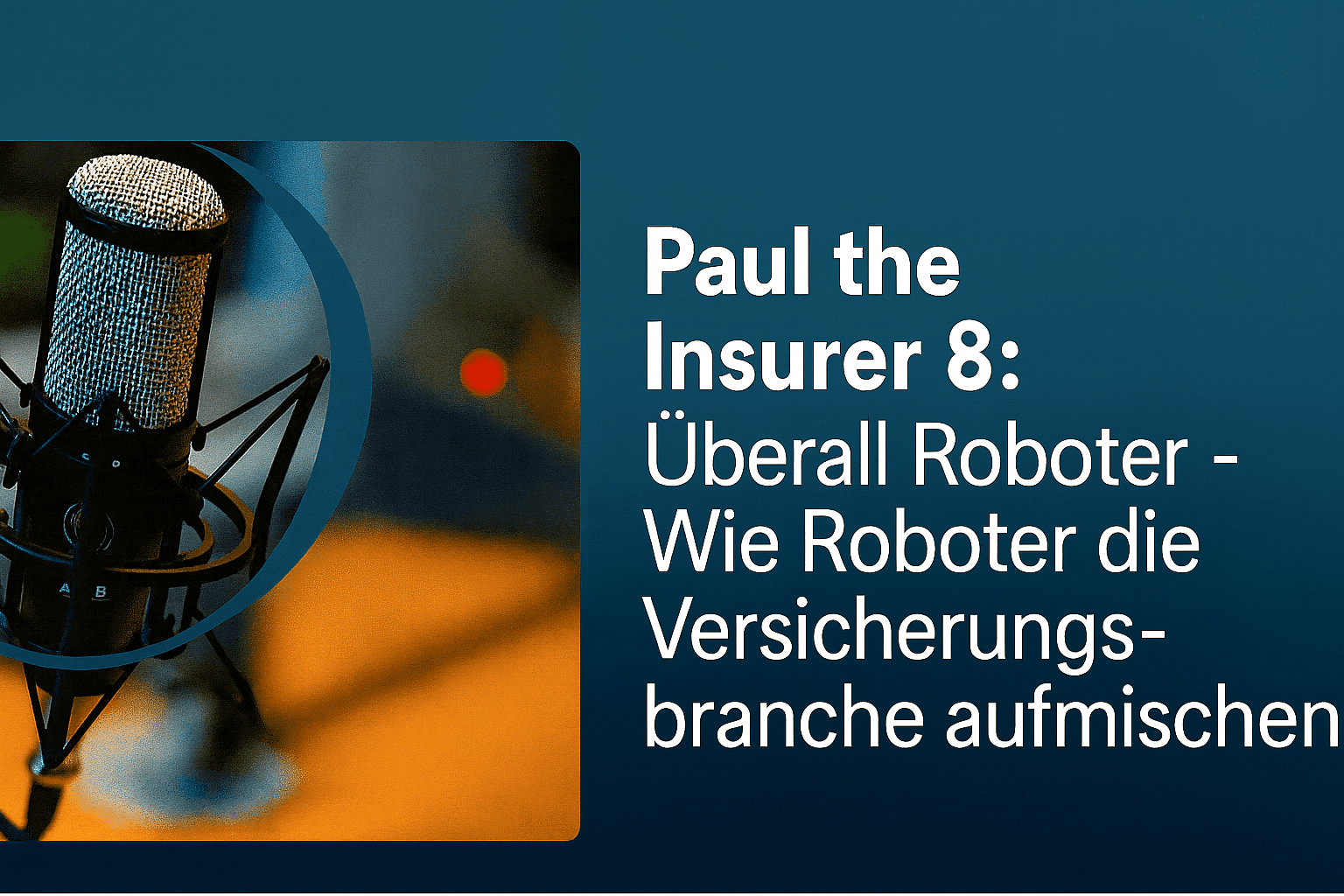 Paul the Insurer 8: Wie Roboter die Versicherungsbranche aufmischen.
